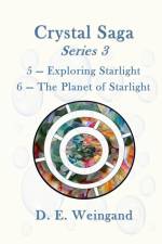 Crystal Saga Series 3, 5-Exploring Starlight and 6-The Planet of Starlight af D. E. Weingand