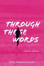 Through These Words af Mike Johnston-Cowley