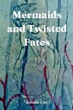 Mermaids and Twisted Fates af Louise Cox