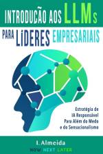 Introduc¿a¿o aos Grandes Modelos de Linguagem Para Li¿deres Empresariais af I. Almeida
