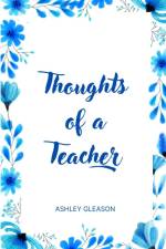Thoughts of a Teacher af Ashley Gleason