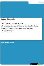 Der Transformations- und Übersetzungsbegriff in der Medienbildung. Bildung, Medien, Transformation und Übersetzung af Sabine Oberneder
