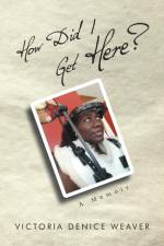 How Did I Get Here? af Victoria Denice Weaver