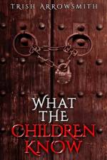 What the Children Know af Trish Arrowsmith