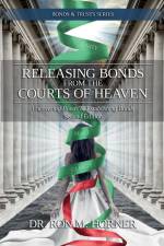 Releasing Bonds from the Courts of Heaven af Ron M. Horner