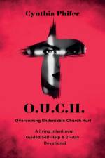 O.U.C.H. Overcoming Undeniable Church Hurt af Cynthia Phifer