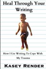 Heal Through Your Writing af Kasey Render