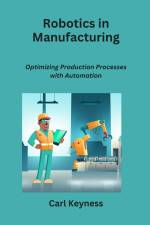 Robotics in Manufacturing af Carl Keyness