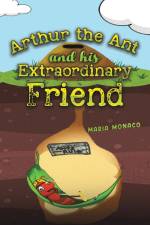 Arthur the Ant and his Extraordinary Friend af Maria Monaco
