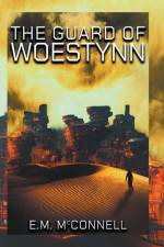 The Guard of Woestynn af E. M McConnell