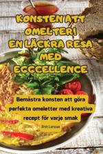 KONSTEN ATT OMELTER! EN LÄCKRA RESA MED EGGCELLENCE af Britt Larsson