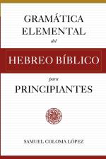 Gramática Elemental del Hebreo Bíblico para Principantes af Samuel Coloma López