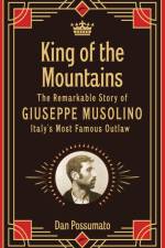 King of the Mountains, The Remarkable Story of Giuseppe Musolino, Italy's Most Famous Outlaw af Dan Possumato