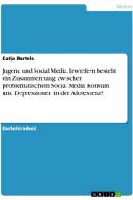 Jugend und Social Media. Inwiefern besteht ein Zusammenhang zwischen problematischem Social Media Konsum und Depressionen in der Adoleszenz? af Katja Bartels