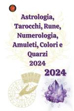 Astrologia, Tarocchi, Rune, Numerologia, Amuleti, Colori e Quarzi 2024 af Alina a Rubi