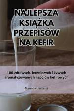 NAJLEPSZA KSI¿¿KA PRZEPISÓW NA KEFIR af Marcel Kalinowski