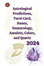 Astrological Predictions, Tarot Card, Runes, Numerology, Amulets, Colors, and Quartz 2024 af Angeline Rubi