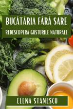 Buc¿t¿ria F¿r¿ Sare af Elena Stanescu