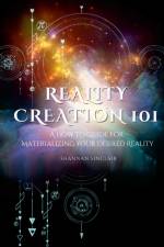 Reality Creation 101 af Shannan Sinclair