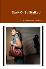 Stalk Or Be Stalked af Anastasia Marie Cassella