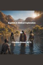 Baptism A Biblical Exploration af Claudius Brown