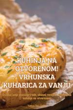 KUHINJA NA OTVORENOM! VRHUNSKA KUHARICA ZA VANJU af Vanesa Rai¿-Sudar