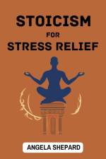 STOICISM FOR STRESS RELIEF af Angela Shepard
