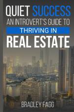 Quiet Success An Introvert's Guide To Thriving in Real Estate af Bradley G Fagg