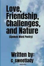 Love, Friendship, Challenges, and, Nature (Spoken Word Poetry) af C_Sweetlady