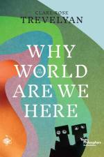 Why in the World Are We Here? af Clare-Rose Trevelyan