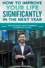 How to Improve Your Life Significantly in the Next Year af Iliyan Topchiev