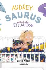 Audrey-Saurus and the Bedtime Situation af Sarah Allison