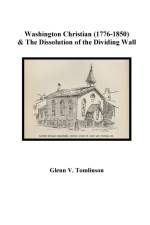 Washington Christian (1776-1850) and The Dissolution of the Dividing Wall af Glenn V. Tomlinson