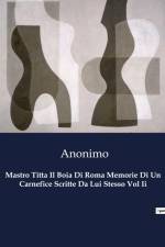 Mastro Titta Il Boia Di Roma Memorie Di Un Carnefice Scritte Da Lui Stesso Vol Ii