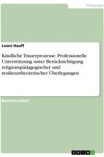 Kindliche Trauerprozesse. Professionelle Unterstützung unter Berücksichtigung religionspädagogischer und resilienztheoretischer Überlegungen af Leoni Hauff