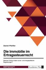 Die Immobilie im Ertragsteuerrecht. Welchen Einfluss haben sozial- und energiepolitische Regulierungen? af Daniel Pfeiffer