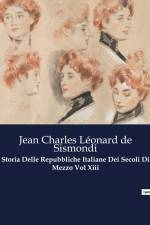 Storia Delle Repubbliche Italiane Dei Secoli Di Mezzo Vol Xiii af Jean Charles Leonard de Sismondi