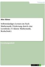 Selbstständiges Lernen im Fach Mathematik. Förderung durch eine Lerntheke (5. Klasse Mathematik, Realschule) af Alev Günes