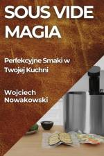 Sous Vide Magia af Wojciech Nowakowski