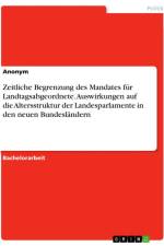 Zeitliche Begrenzung des Mandates für Landtagsabgeordnete. Auswirkungen auf die Altersstruktur der Landesparlamente in den neuen Bundesländern af Anonymous