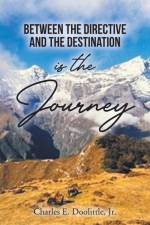 Between the Directive and the Destination is the Journey af Charles E. Doolittle Jr.