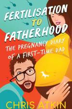 Fertilisation To Fatherhood af Chris Atkin