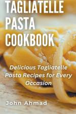 Tagliatelle Pasta Cookbook af John Ahmad