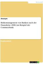 Risikomanagement von Banken nach der Finanzkrise 2008. Am Beispiel der Commerzbank af Anonymous