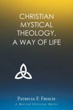 Christian Mystical Theology af Patricia F. Frisch