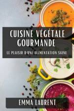 Cuisine Végétale Gourmande af Emma Laurent