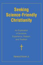 Seeking Science-Friendly Christianity af Harwood Hoover Jr.