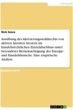 Ausübung des Aktivierungswahlrechts von aktiven latenten Steuern im handelsrechtlichen Einzelabschluss unter besonderer Berücksichtigung der Energie- und Handelsbranche. Eine empirische Analyse af Nick Sowa