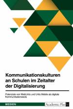 Kommunikationskulturen an Schulen im Zeitalter der Digitalisierung. Potenziale von WebUntis und Untis Mobile als digitale Kommunikationstools af Carina Thaler