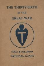 The Thirty-Sixth Infantry Division In The Great War Unit History